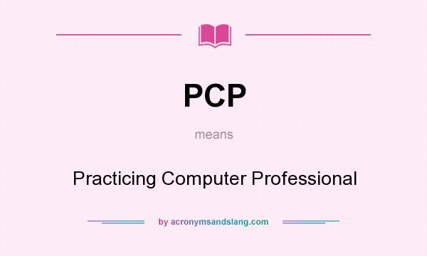 What does PCP mean? It stands for Practicing Computer Professional
