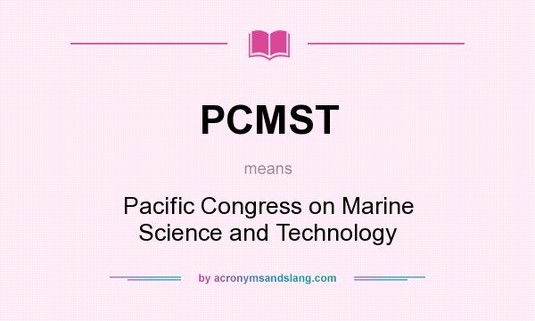 What does PCMST mean? It stands for Pacific Congress on Marine Science and Technology
