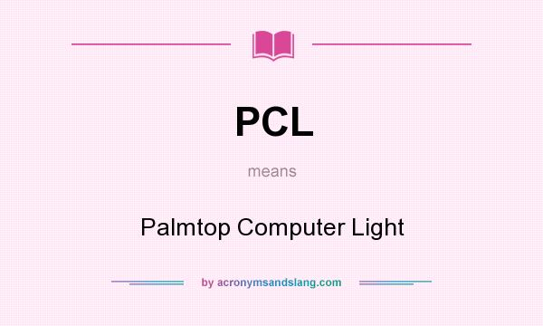What does PCL mean? It stands for Palmtop Computer Light