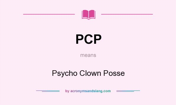 What does PCP mean? It stands for Psycho Clown Posse