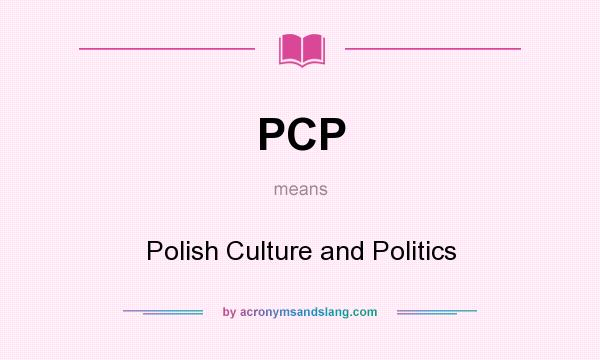 What does PCP mean? It stands for Polish Culture and Politics
