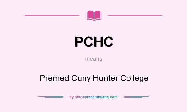 What does PCHC mean? It stands for Premed Cuny Hunter College