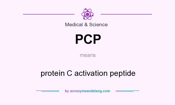 What does PCP mean? It stands for protein C activation peptide
