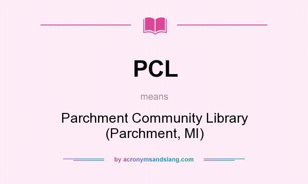 What does PCL mean? It stands for Parchment Community Library (Parchment, MI)