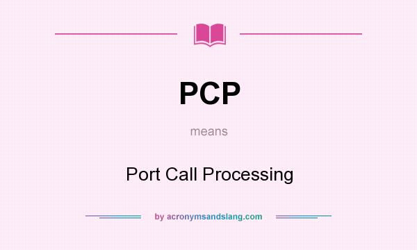 What does PCP mean? It stands for Port Call Processing