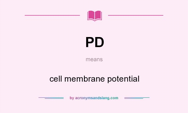 What does PD mean? It stands for cell membrane potential