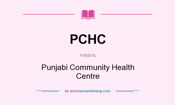 What does PCHC mean? It stands for Punjabi Community Health Centre