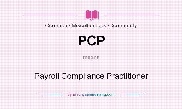 What does PCP mean? It stands for Payroll Compliance Practitioner