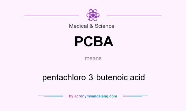 What does PCBA mean? It stands for pentachloro-3-butenoic acid