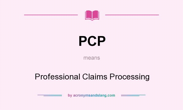 What does PCP mean? It stands for Professional Claims Processing