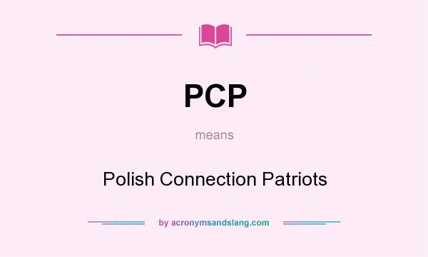 What does PCP mean? It stands for Polish Connection Patriots