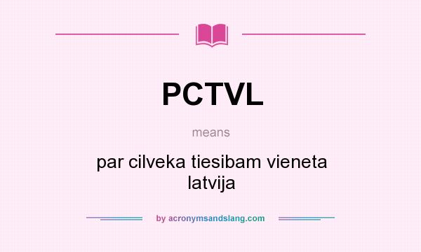 What does PCTVL mean? It stands for par cilveka tiesibam vieneta latvija