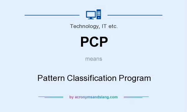 What does PCP mean? It stands for Pattern Classification Program