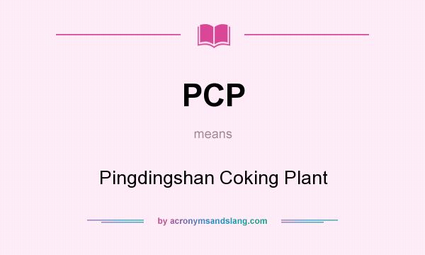 What does PCP mean? It stands for Pingdingshan Coking Plant
