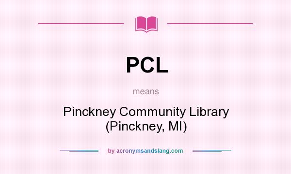 What does PCL mean? It stands for Pinckney Community Library (Pinckney, MI)