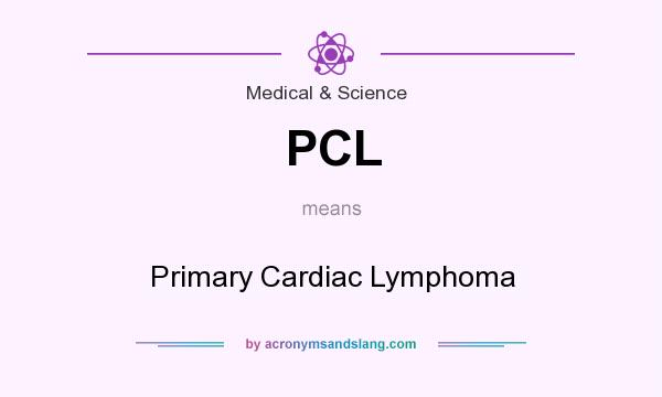 What does PCL mean? It stands for Primary Cardiac Lymphoma