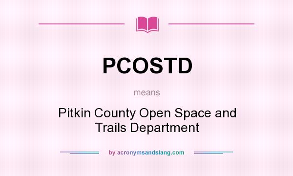 What does PCOSTD mean? It stands for Pitkin County Open Space and Trails Department