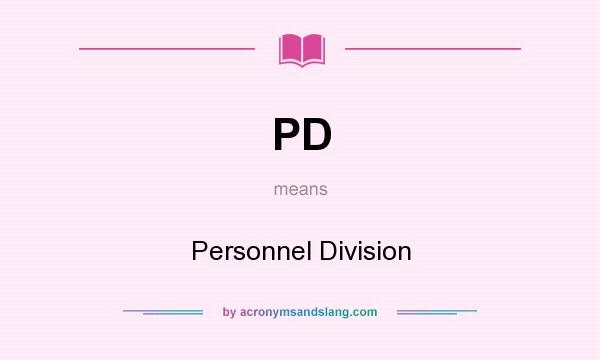 What does PD mean? It stands for Personnel Division