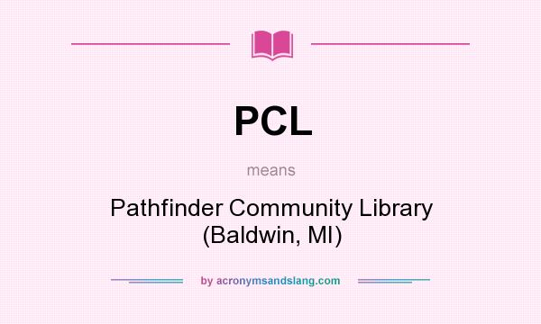 What does PCL mean? It stands for Pathfinder Community Library (Baldwin, MI)