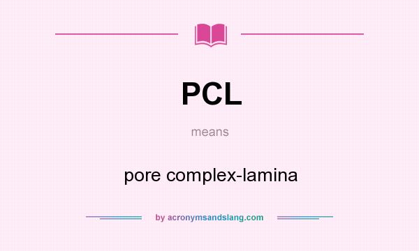 What does PCL mean? It stands for pore complex-lamina