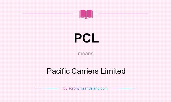 What does PCL mean? It stands for Pacific Carriers Limited