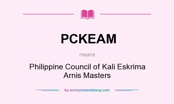 What does PCKEAM mean? It stands for Philippine Council of Kali Eskrima Arnis Masters