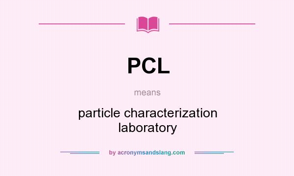 What does PCL mean? It stands for particle characterization laboratory