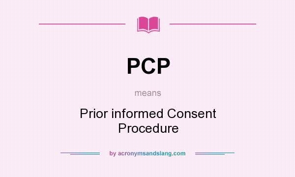 What does PCP mean? It stands for Prior informed Consent Procedure