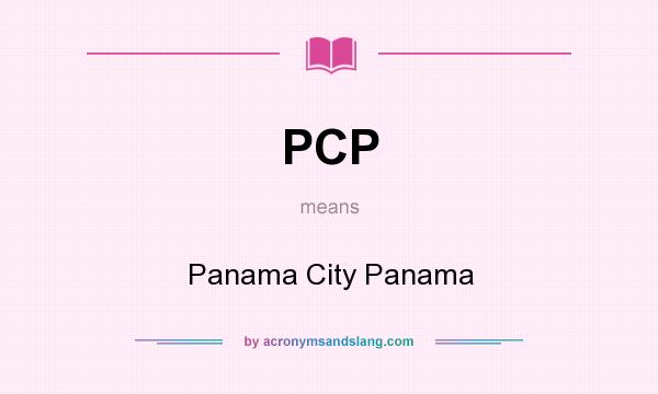 What does PCP mean? It stands for Panama City Panama