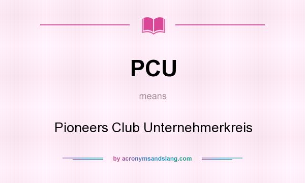 What does PCU mean? It stands for Pioneers Club Unternehmerkreis