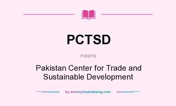 What does PCTSD mean? It stands for Pakistan Center for Trade and Sustainable Development