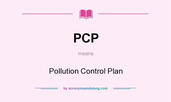 What does PCP mean? It stands for Pollution Control Plan