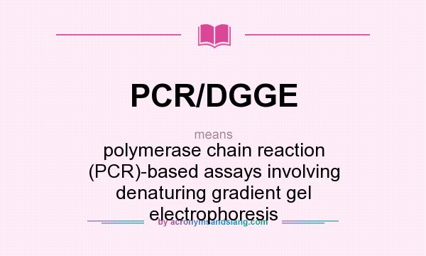 What does PCR/DGGE mean? It stands for polymerase chain reaction (PCR)-based assays involving denaturing gradient gel electrophoresis