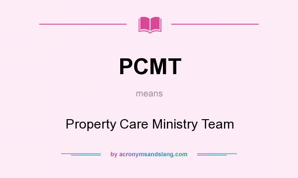 What does PCMT mean? It stands for Property Care Ministry Team