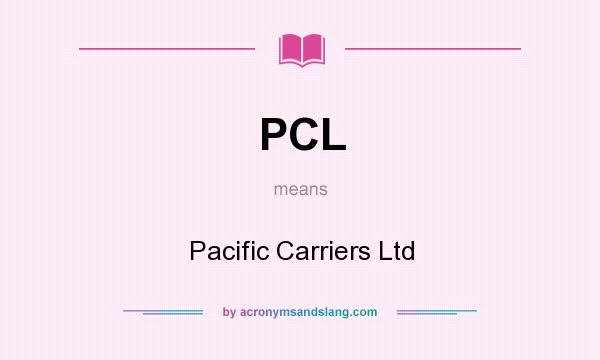 What does PCL mean? It stands for Pacific Carriers Ltd