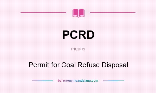 What does PCRD mean? It stands for Permit for Coal Refuse Disposal