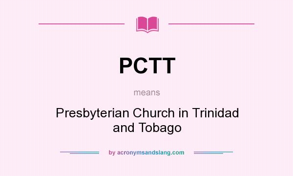 What does PCTT mean? It stands for Presbyterian Church in Trinidad and Tobago