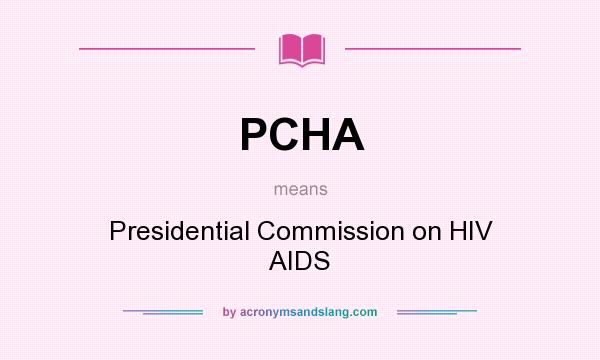 What does PCHA mean? It stands for Presidential Commission on HIV AIDS