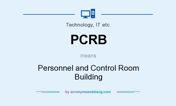 What does PCRB mean? It stands for Personnel and Control Room Building