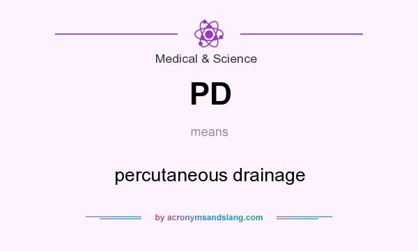What does PD mean? It stands for percutaneous drainage
