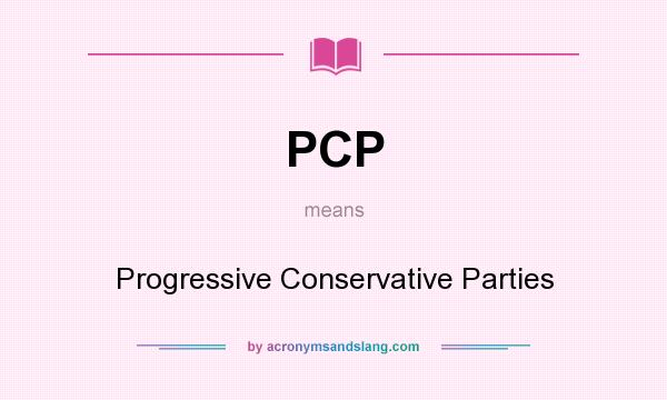 What does PCP mean? It stands for Progressive Conservative Parties