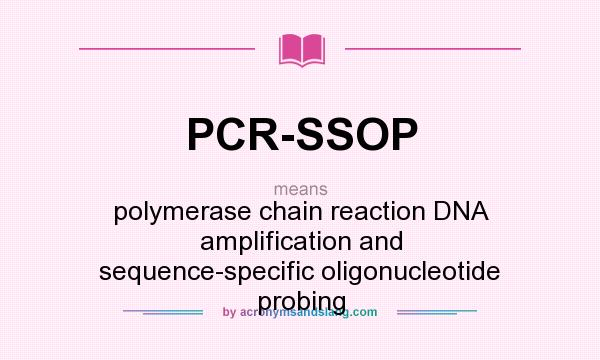 What does PCR-SSOP mean? It stands for polymerase chain reaction DNA amplification and sequence-specific oligonucleotide probing