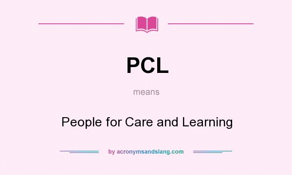 What does PCL mean? It stands for People for Care and Learning
