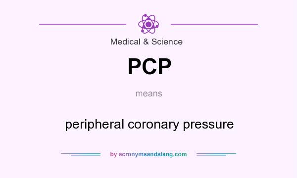 What does PCP mean? It stands for peripheral coronary pressure