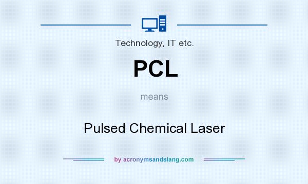What does PCL mean? It stands for Pulsed Chemical Laser