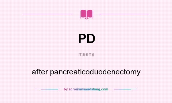 What does PD mean? It stands for after pancreaticoduodenectomy