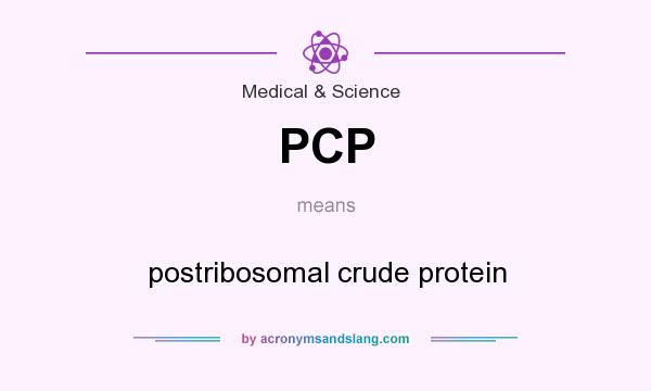 What does PCP mean? It stands for postribosomal crude protein