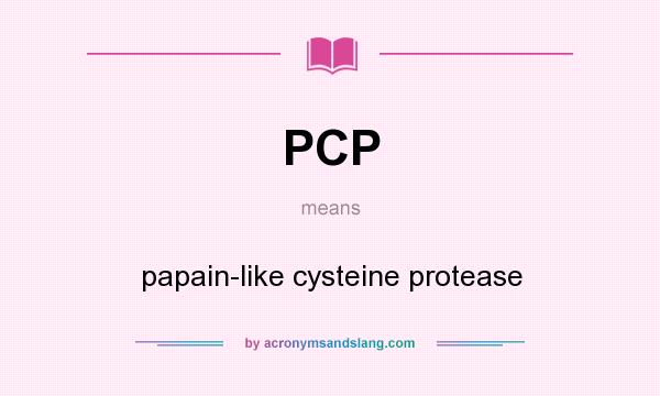What does PCP mean? It stands for papain-like cysteine protease