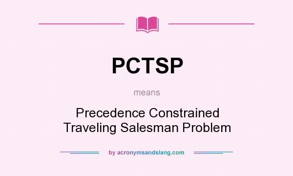 What does PCTSP mean? It stands for Precedence Constrained Traveling Salesman Problem