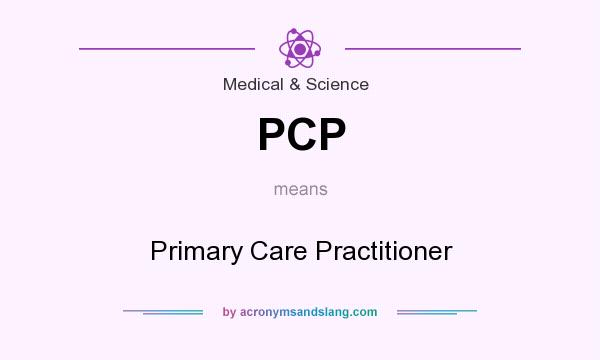 What does PCP mean? It stands for Primary Care Practitioner
